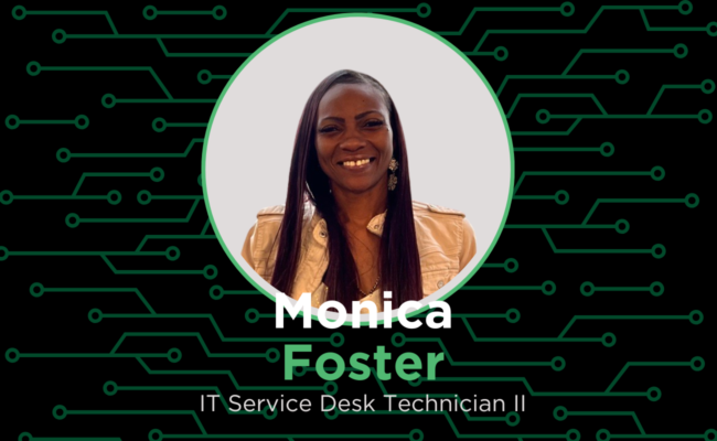 Employee Spotlight: Monica Foster, IT Service Desk Technician II